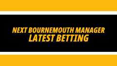 Next Bournemouth manager latest prices